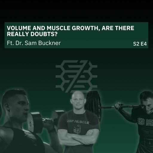 Volume and Muscle Growth, Are There Really Doubts? Ft. Dr. Sam Buckner | S2E4