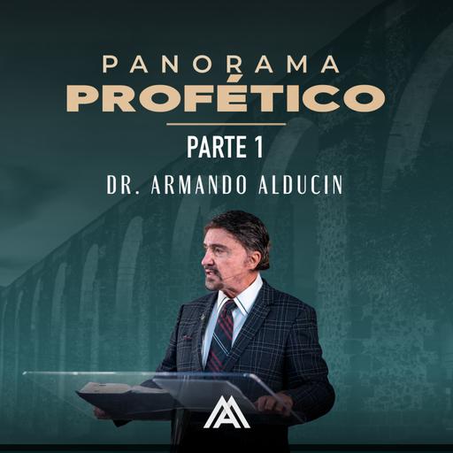 Panorama Profético - Parte 1 | Dr. Armando Alducin