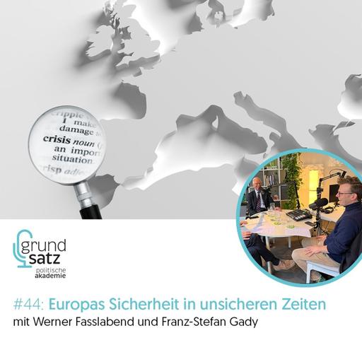 Grundsatz #44: Europas Sicherheit in unsicheren Zeiten - mit Werner Fasslabend und Franz-Stefan Gady