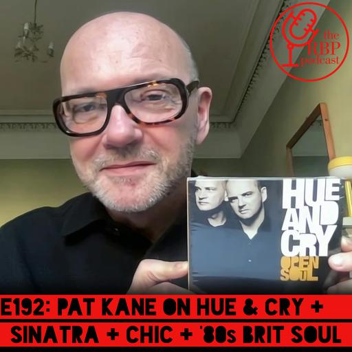 E192: Pat Kane on Hue & Cry + Sinatra + Chic + '80s Brit soul