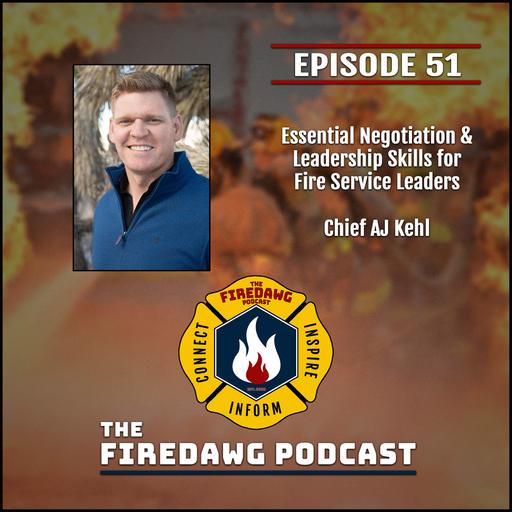 51. Essential Negotiation & Leadership Skills for Fire Service Leaders - Chief AJ Kehl
