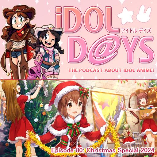 Episode 80: The iDOL DAYS 2024 Christmas Special!
