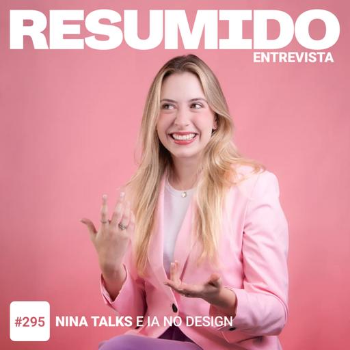 #295 - RESUMIDO Entrevista: Nina Talks e IA no design