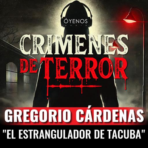 Temporada 2: Episodio #11 Gregorio Cárdenas, "El Estrangulador de Tacuba"
