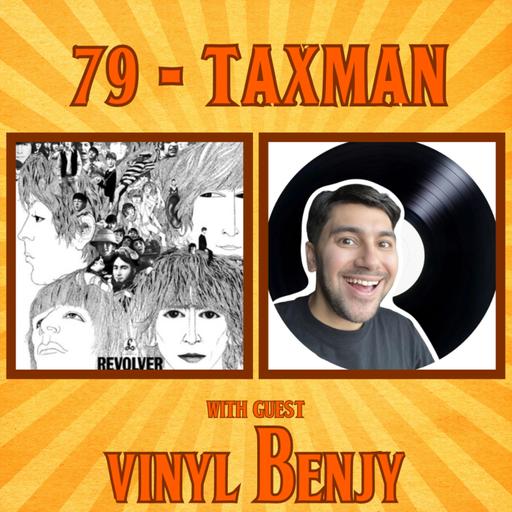 #79 - Taxman with Vinyl Benjy