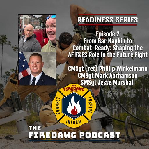 Readiness Series 2. From Bar Napkin to Combat-Ready: Shaping the AF F&ES Role in the Future Fight - CMSgt (ret.) Phillip Winkelmann, CMSgt Mark Abrahamson, and SMSgt Jesse Marshall