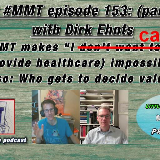 Ep154[2/2]: Dirk Ehnts: MMT makes "I can't" (provide healthcare) impossible. Also: Who gets to decide value?