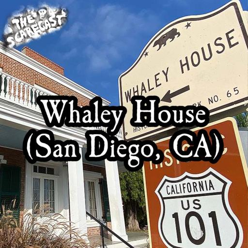 The Scarecast Files #18: The Whaley House | San Diego, CA