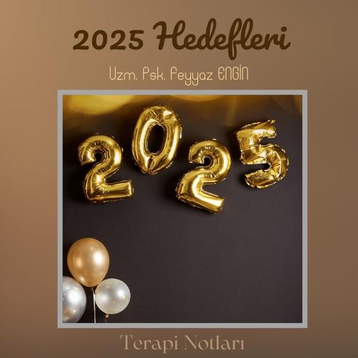 2025 Yeni Yıl Hedefleri Belirlemek: Gerçekçi, Sürdürülebilir ve Anlamlı Adımlar