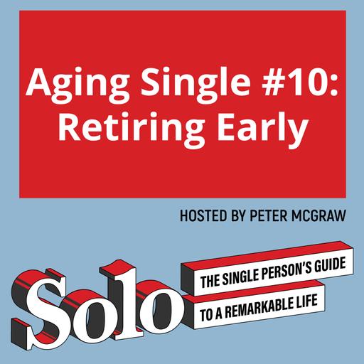Aging Single #10: Retiring Early