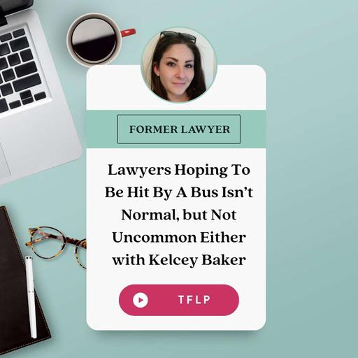 Lawyers Hoping To Be Hit By A Bus Isn’t Normal, but Not Uncommon Either with Kelcey Baker