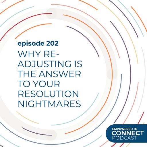 [E202] Why Re-Adjusting is The Answer To Your Resolution Nightmares