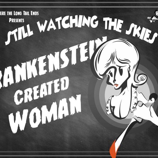 Still Watching the Skies: Episode 124 "Frankenstein Created Woman"