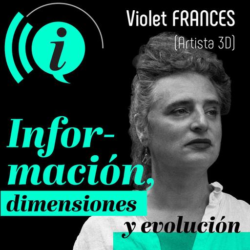 Información, dimensiones y evolución con Violet Frances