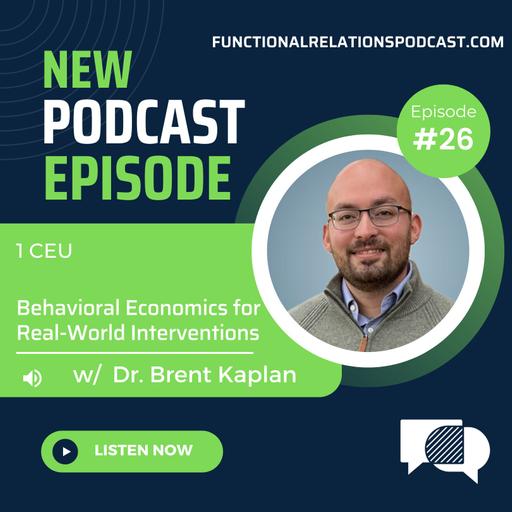 #26 - Behavioral Economics for Real-World Interventions w/ Dr. Brent Kaplan