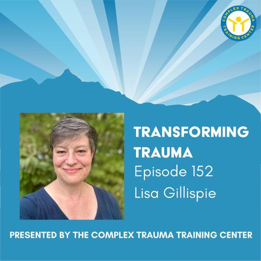 How Relating to Ourselves as Complex Humans Makes us Better Therapists with Lisa Gillispie, NARM Master Therapist and CTTC Lead Training Assistant