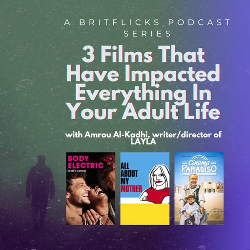 3 Films That Have Impacted Everything In Your Adult Life with Amrou Al-Kadhi, writer/director of LAYLA