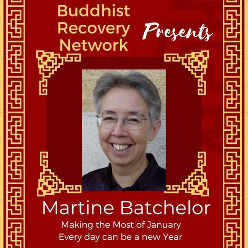 BRN #61. Martine Batchelor ❖ Making the most of January, Gratitude for Existence, Effort vs. Effect