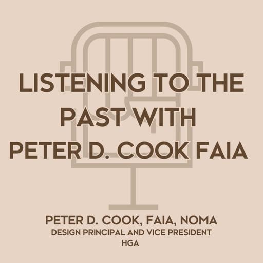 Listening to the Past with Peter D. Cook, FAIA