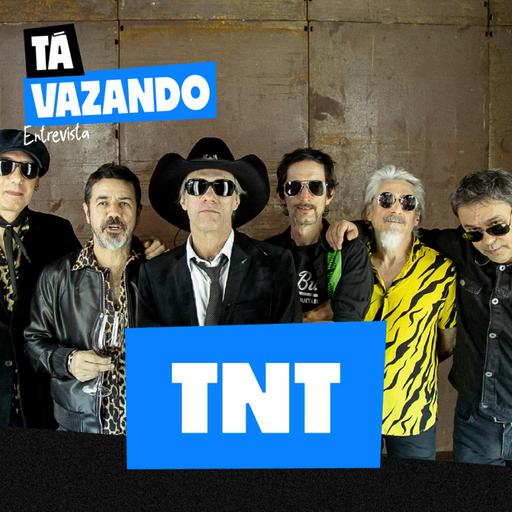 TNT - Tá Vazando Entrevista! #19