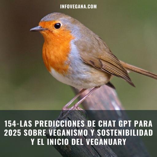 154- LAS PREDICCIONES DE CHAT GPT PARA 2025 SOBRE VEGANISMO Y SOSTENIBILIDAD Y EL INICIO DEL VEGANUARY | Infovegana