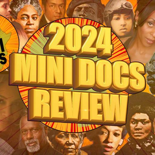Black History Mini Docs Podcast (Ep 406) 2024 Mini Docs Review (Audio Only)