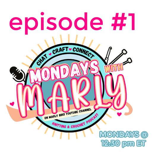 NEW! Mondays with Marly - Knitting & Crochet Podcast || Episode 1, Season 1