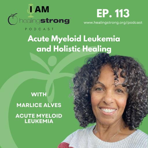 113: Acute Myeloid Leukemia and Holistic Healing | Marlice Alves