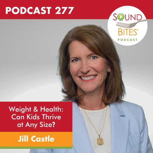 277: Weight & Health: Can Kids Thrive at Any Size? – Jill Castle