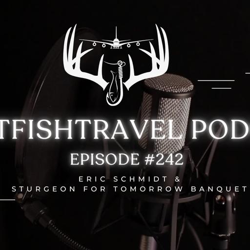 242 – Eric Schmidt & the Sturgeon for Tomorrow North Chapter Banquet