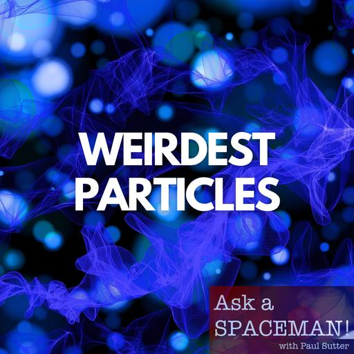 AaS! 239: What Are the Weirdest Hypothetical Particles?