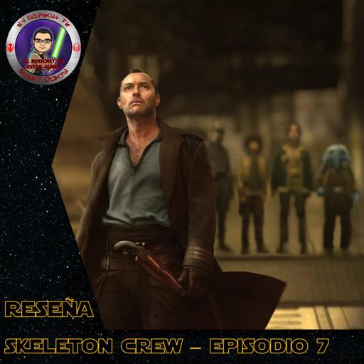 RESEÑA | SKELETON CREW - EPISODIO 7