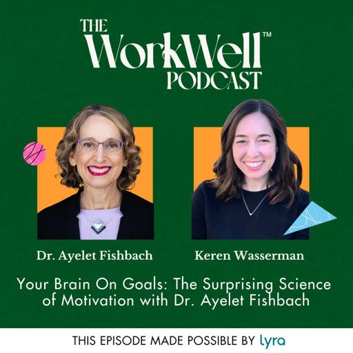 Your Brain On Goals: The Surprising Science of Motivation with Dr. Ayelet Fishbach