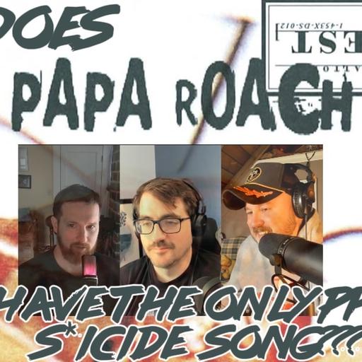 Does Papa Roach Have The Only Pro S*icide Song? (Audio issue Fixed...hopefully)