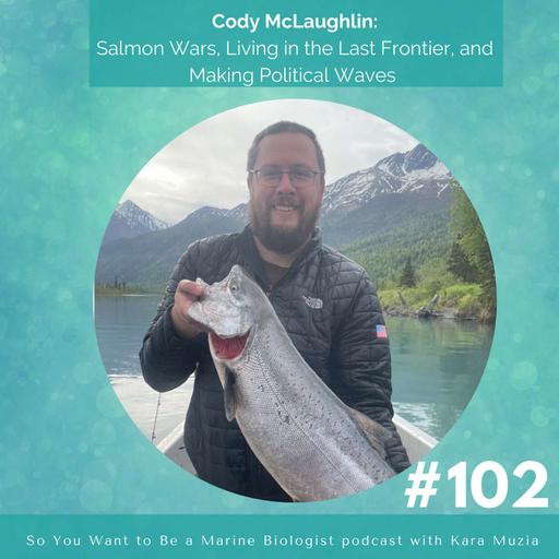 Cody McLaughlin: Salmon Wars, Living in the Last Frontier, and Making Political Waves #102