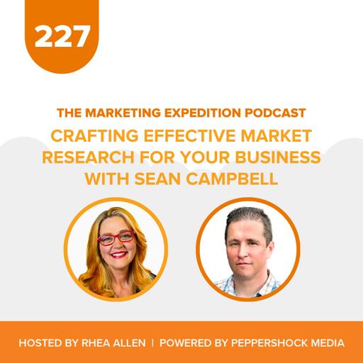 Crafting Effective Market Research for Your Business with Sean Campbell | Marketing Expedition Podcast