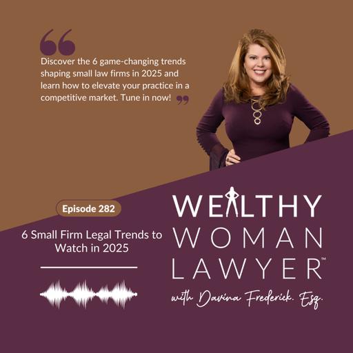 Episode 282 6 Small Firm Legal Trends to Watch in 2025