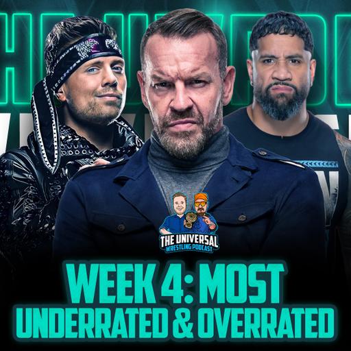 Week 4: Most Overrated and Underrated Wrestlers