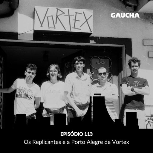 Os Replicantes e a Porto Alegre de um bar dos anos de 1980 chamado Vortex