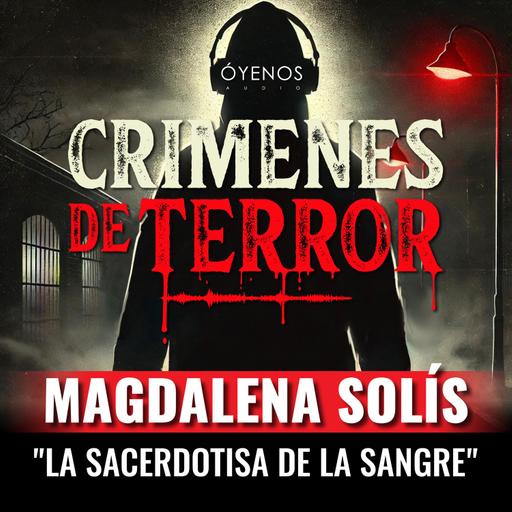 Temporada 2: Episodio #13 Magdalena Solís, "La Sacerdotisa de la Sangre"