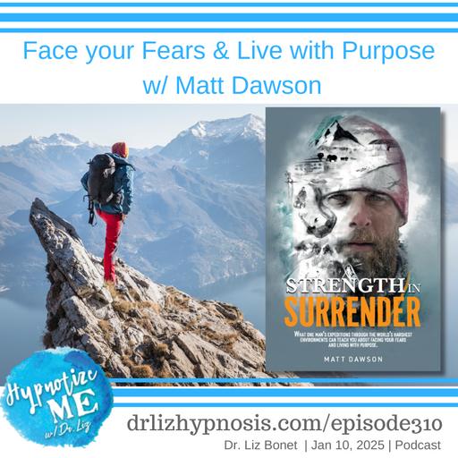 HM310 Face your Fears and Live with Purpose w/ Matt Dawson