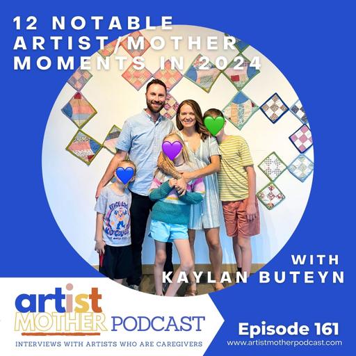 161: 12 Notable Artist/Mother Moments in 2024 with Kaylan Buteyn