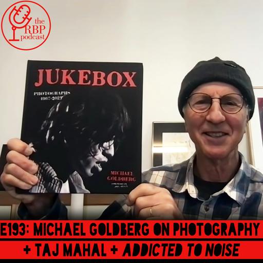 E193: Michael Goldberg on photography + Taj Mahal + Addicted to Noise