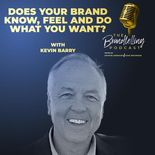 Does Your Brand Know, Feel and Do What You Want? with Kevin Barry