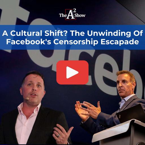 Episode 172 | A Cultural Shift? The Unwinding Of Facebook's Censorship Escapade