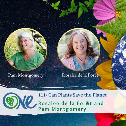 Can Plants Save the Planet? with Rosalee de la Forêt and Pam Montgomery