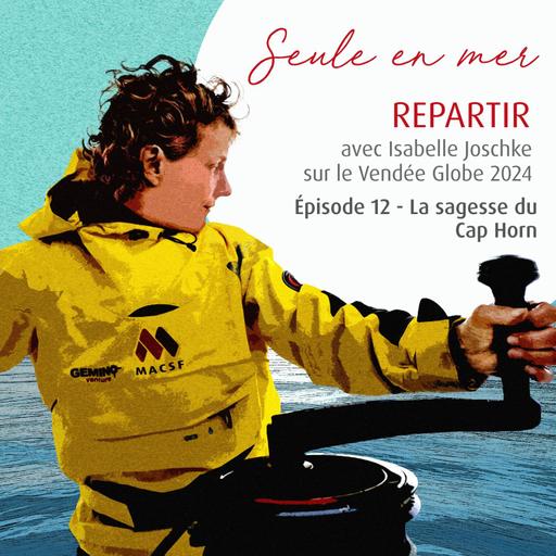 Seule en mer - Repartir avec Isabelle Joschke : La sagesse du Cap Horn