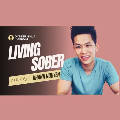 LIVING SOBER W/ DR. OYSTER KHANH NGUYEN