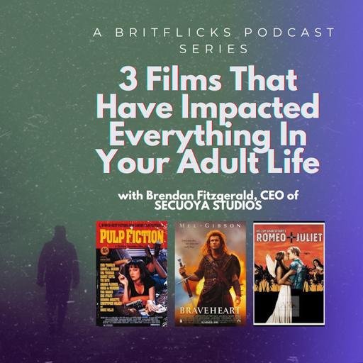 3 Films That Have Impacted Everything In Your Adult Life with Brendan Fitzgerald, CEO of SECUOYA STUDIOS