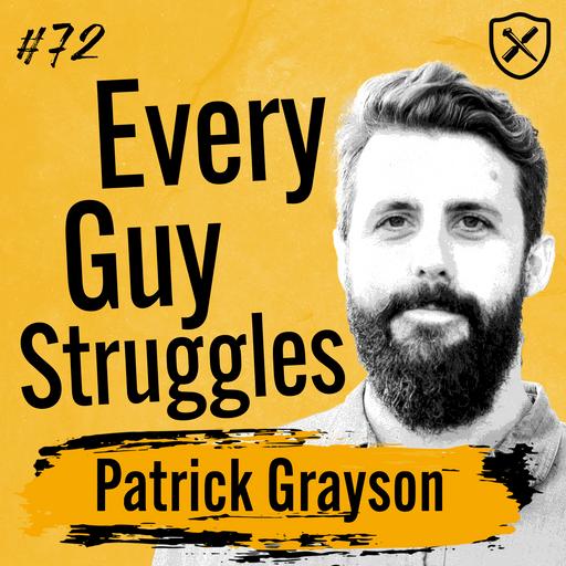 EVERY GUY HAS STRUGGLES | Patrick Grayson